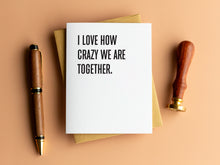 Load image into Gallery viewer, I Love How Crazy We Are Together Friendship Card