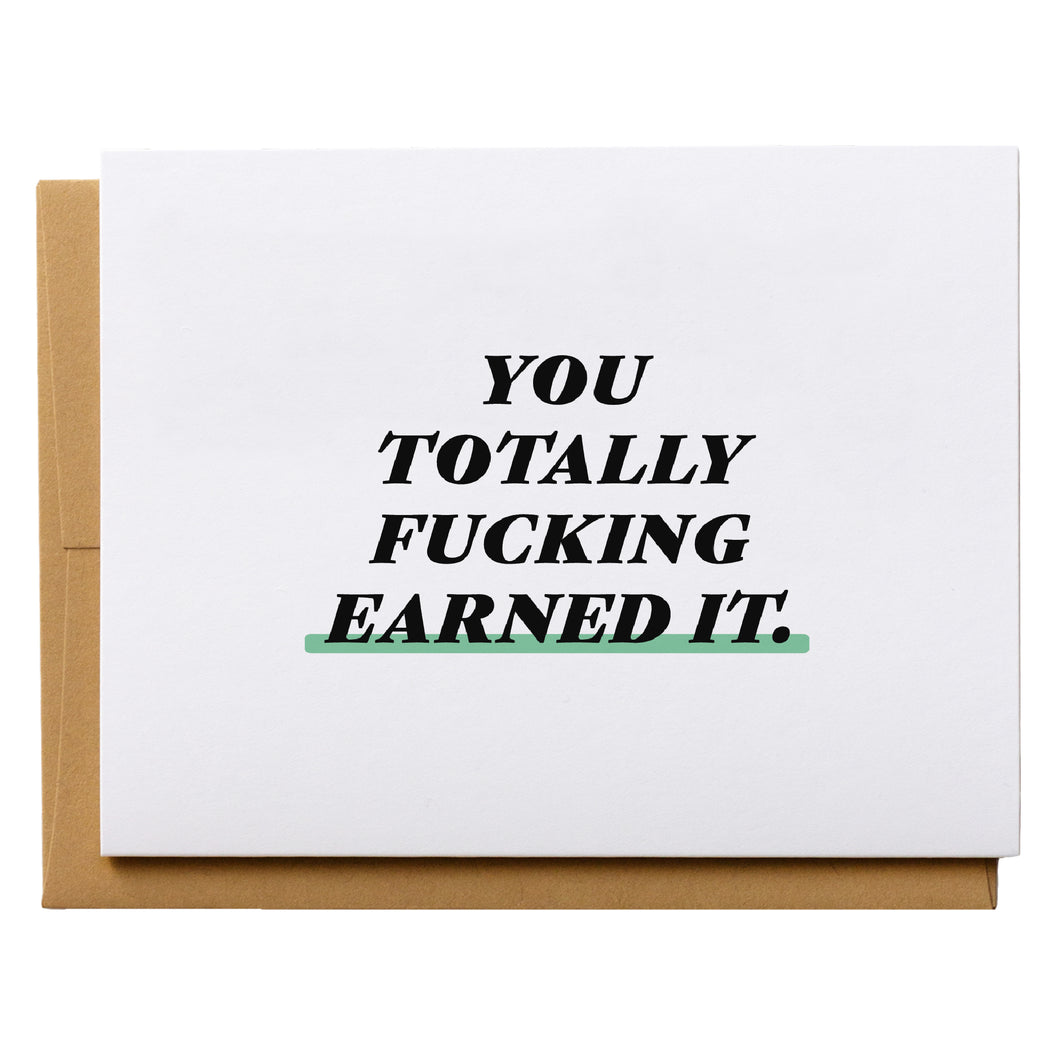 You Totally Fucking Earned It - Proud of You Greeting Card for New Jobs, Coworkers, and Friends and Family. Measures A2, 4.25 x 5.5 inches when folded and includes a kraft envelope.