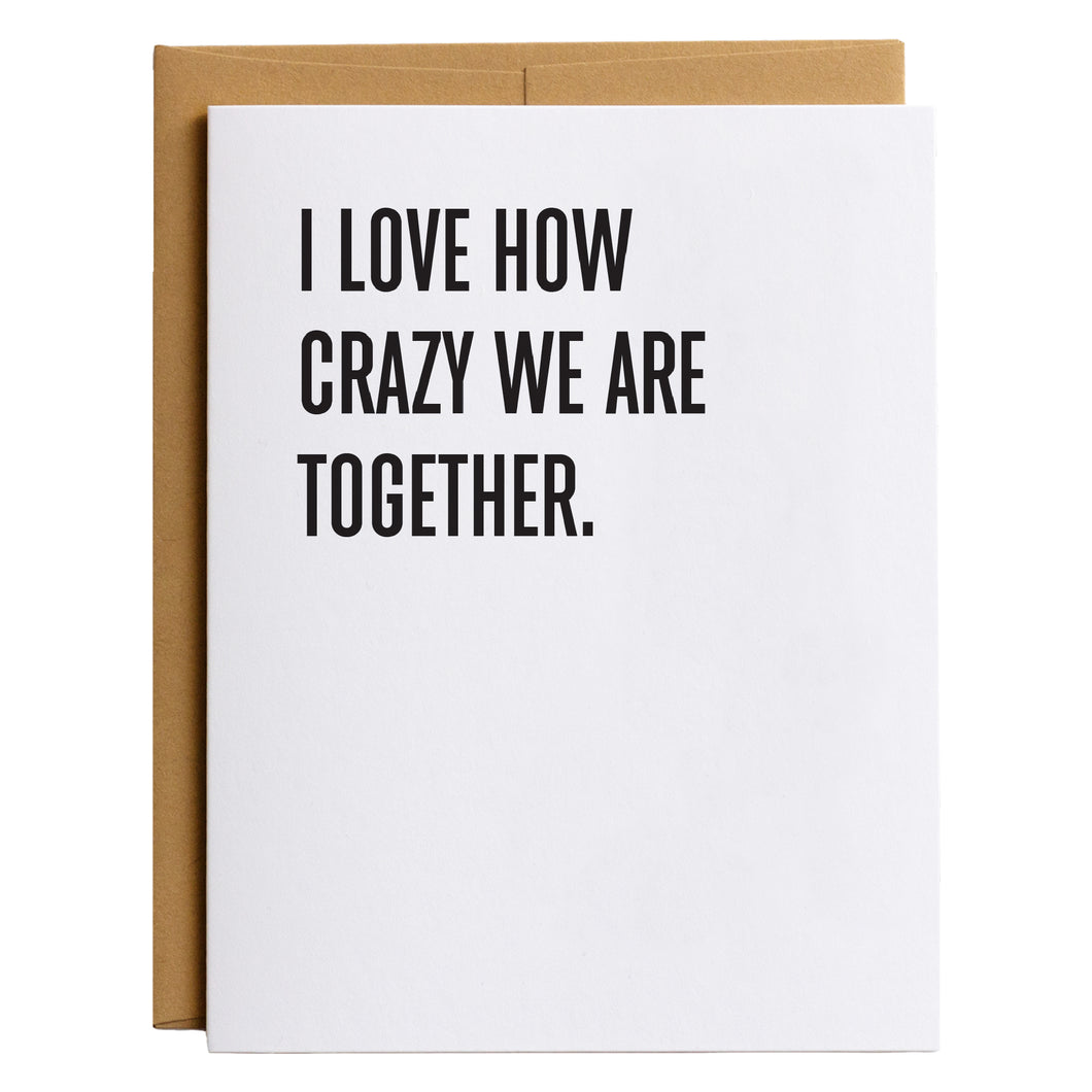 I Love How Crazy We Are Together Friendship Card