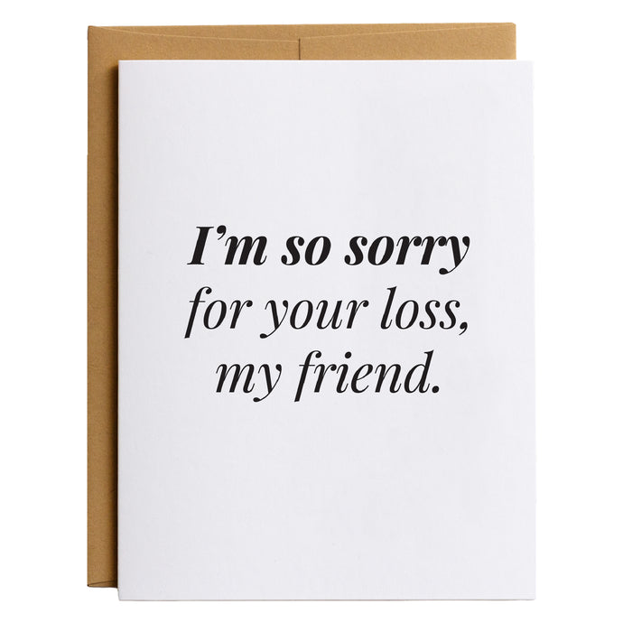 I'm So Sorry for Your Loss, My Friend | Sympathy Condolence Grief Card