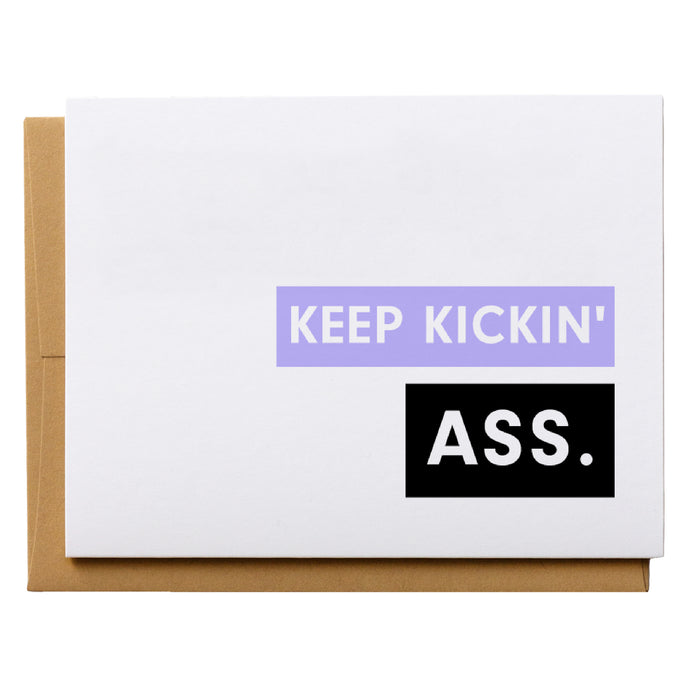 Keep Kickin' Ass  Encouragement Congratulations Motivational Greeting Card 4.25 x 5.5 inches A2 Card 