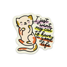 Load image into Gallery viewer, I Just Want My Cat to Have a Good Life Vinyl Sticker