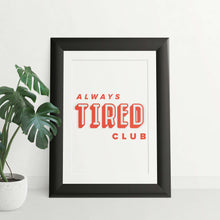 Load image into Gallery viewer, Alway&#39;s Tired Club Quote 8x10 Art Print